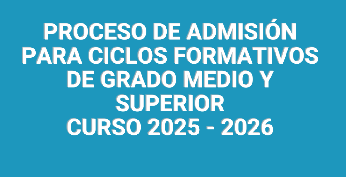 Proceso de admisión a Ciclos Formativos de Grado Medio y  Superior